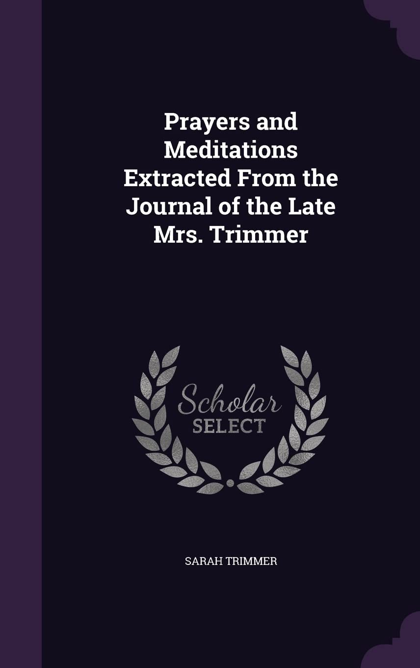 Prayers and Meditations Extracted From the Journal of the Late Mrs. Trimmer Contemporary literature