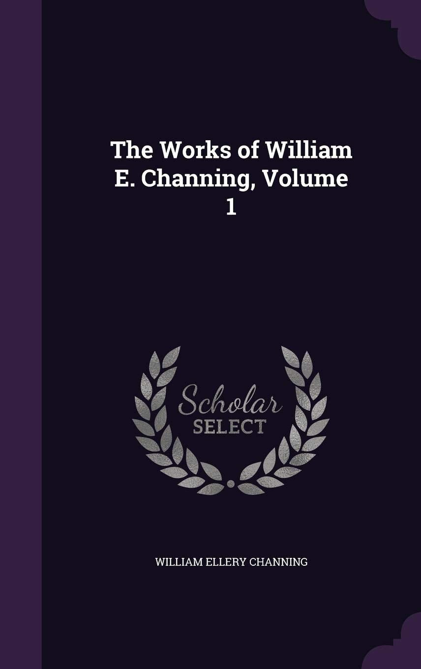 The Works of William E. Channing, Volume 1 Politics & History
