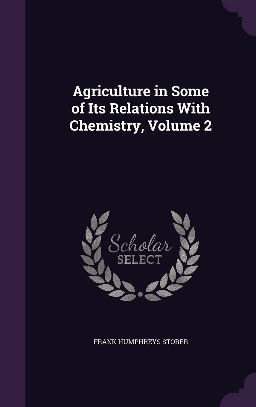 Agriculture in Some of Its Relations With Chemistry, Volume 2 Business, Finance & Career