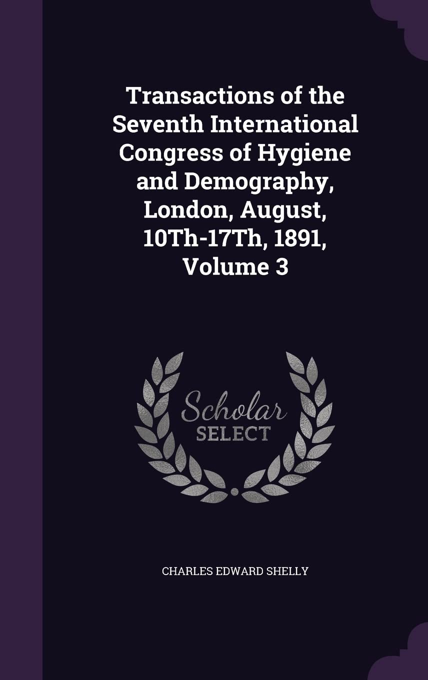 Transactions of the Seventh International Congress of Hygiene and Demography, London, August, 10th-17th, 1891, Volume 3 Health, Nutrition & Fitness