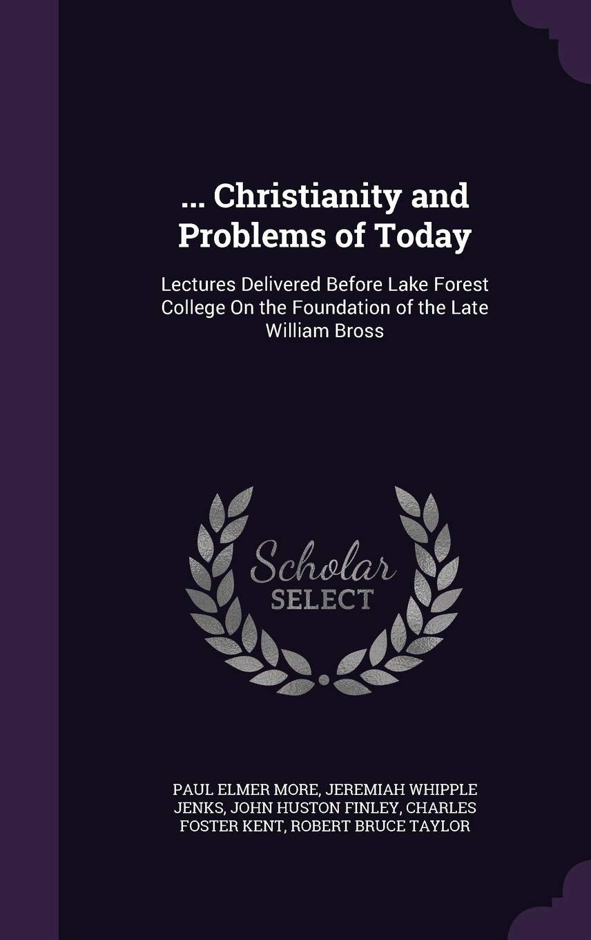 ... Christianity and Problems of Today: Lectures Delivered Before Lake Forest College On the Foundation of the Late William Bross Religion & Esotericism