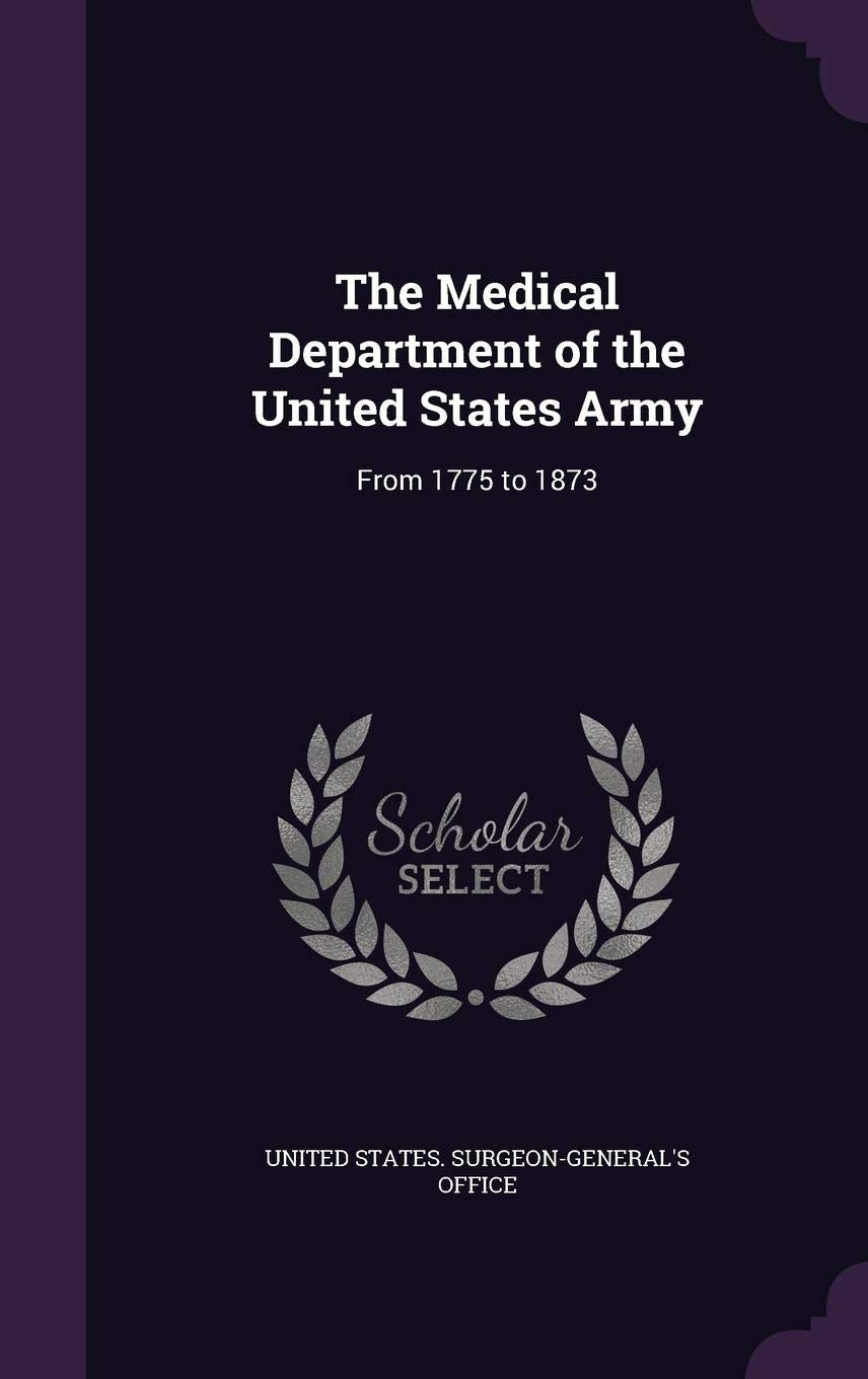 The Medical Department of the United States Army: From 1775 to 1873 Politics & History