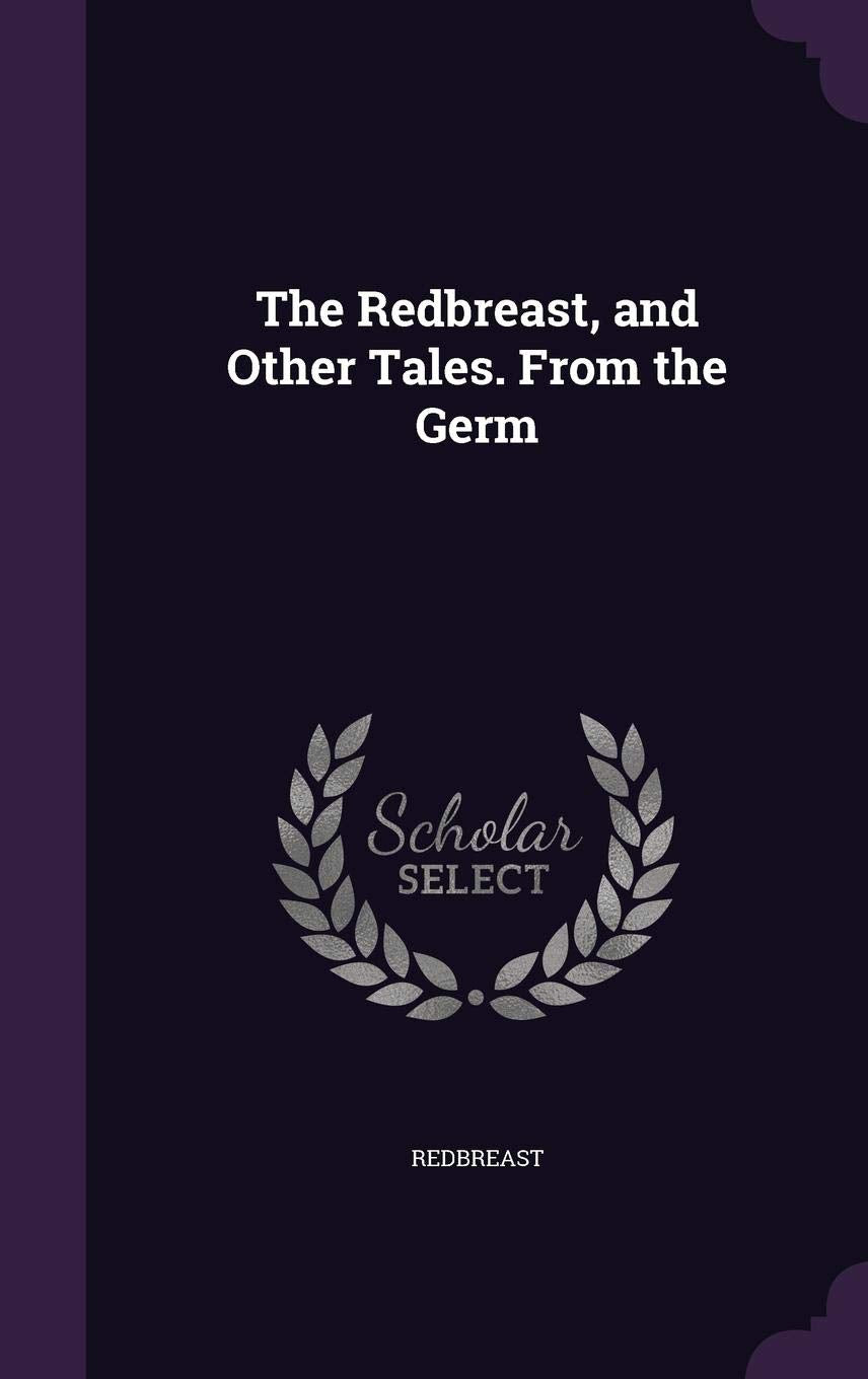 The Redbreast, and Other Tales. From the Germ Politics & History