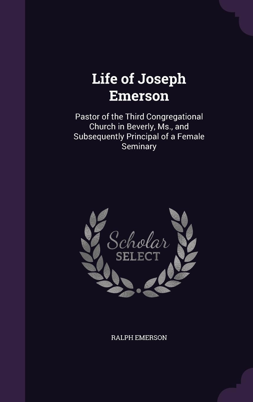 Life of Joseph Emerson: Pastor of the Third Congregational Church in Beverly, Ms., and Subsequently Principal of a Female Seminary Memories