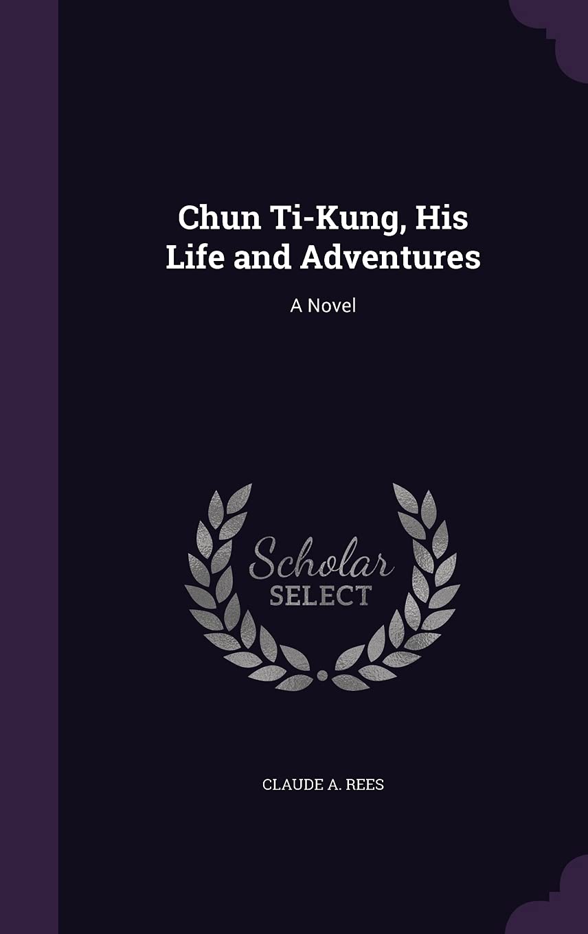 Chun Ti-Kung, His Life and Adventures Politics & History