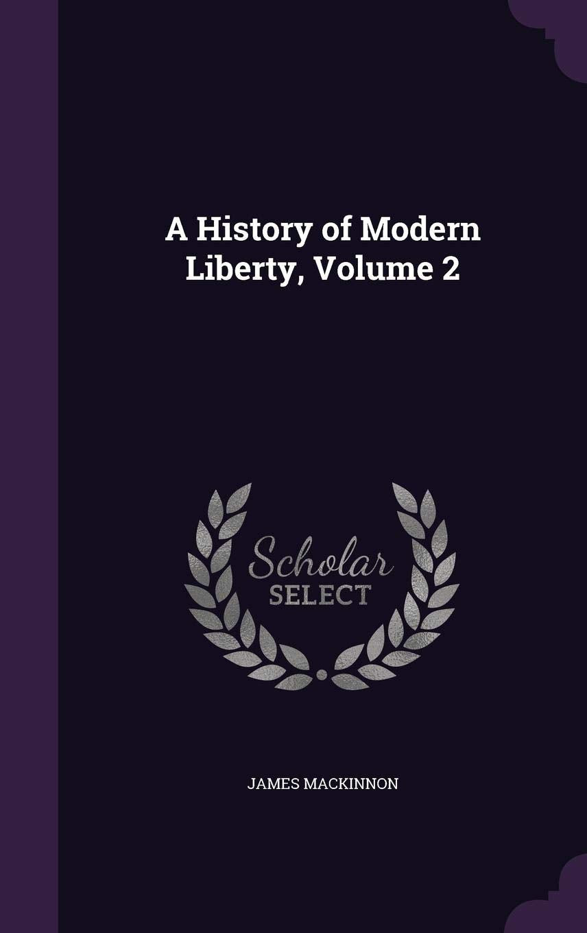 A History of Modern Liberty, Volume 2 Politics & History