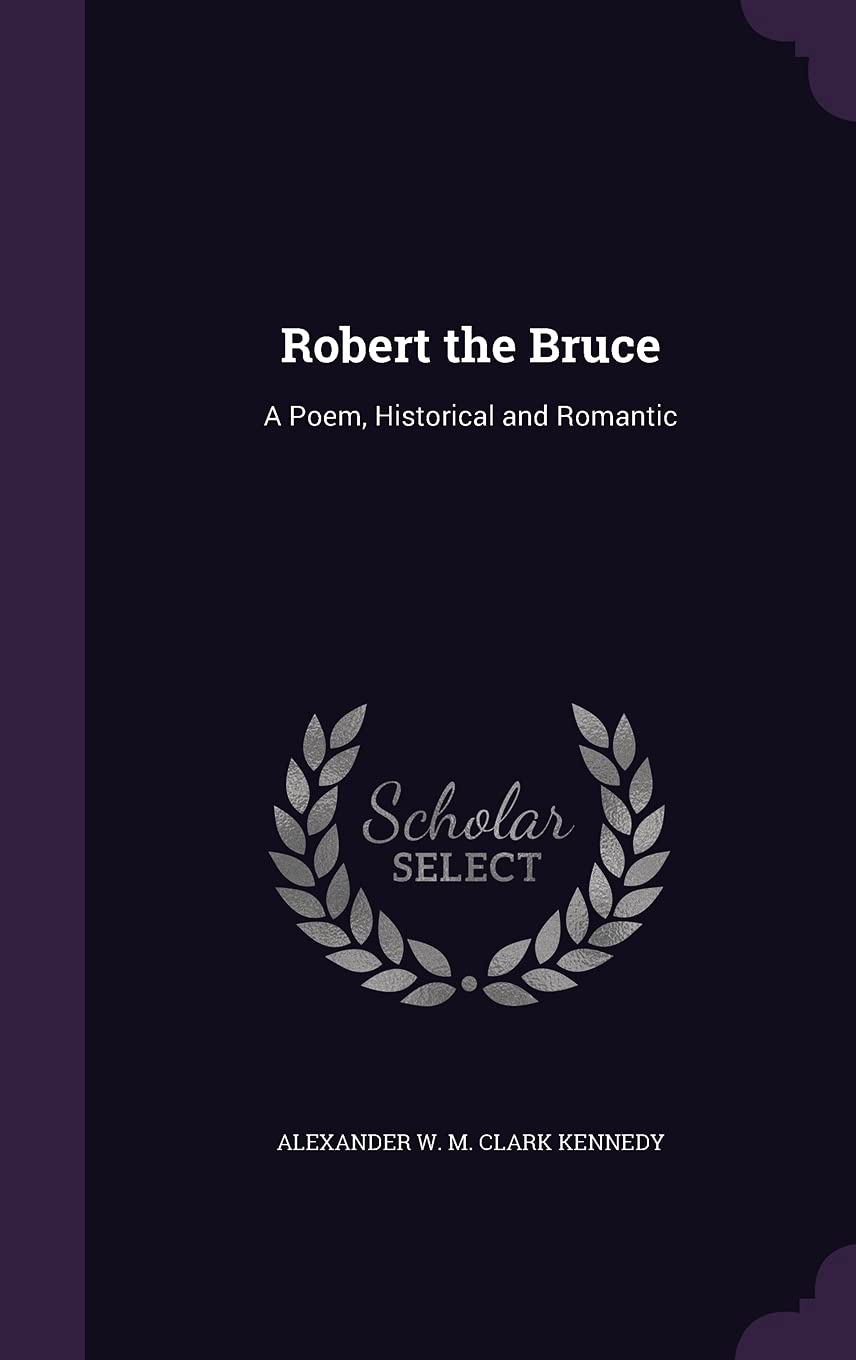 Robert the Bruce: A Poem, Historical and Romantic Poetry