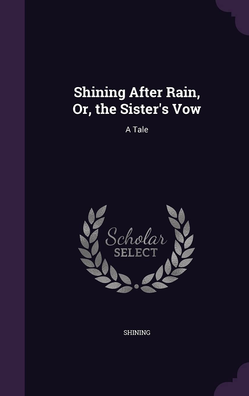 Shining After Rain, Or, the Sister's Vow: A Tale Politics & History