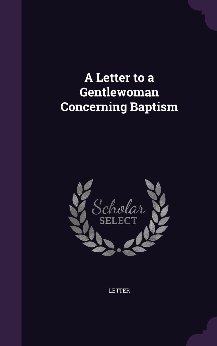A Letter to a Gentlewoman Concerning Baptism Politics & History