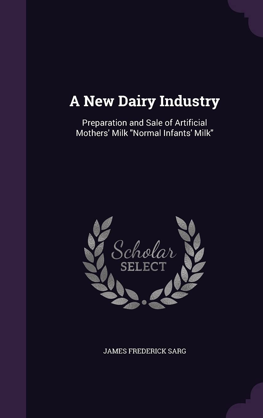 A New Dairy Industry: Preparation and Sale of Artificial Mothers' Milk "Normal Infants' Milk" Politics & History