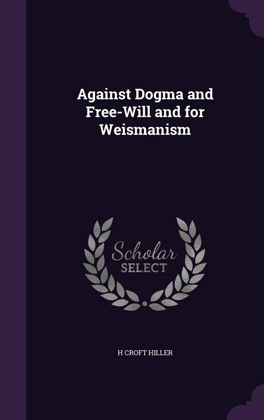 Against Dogma and Free-Will and for Weismanism Politics & History