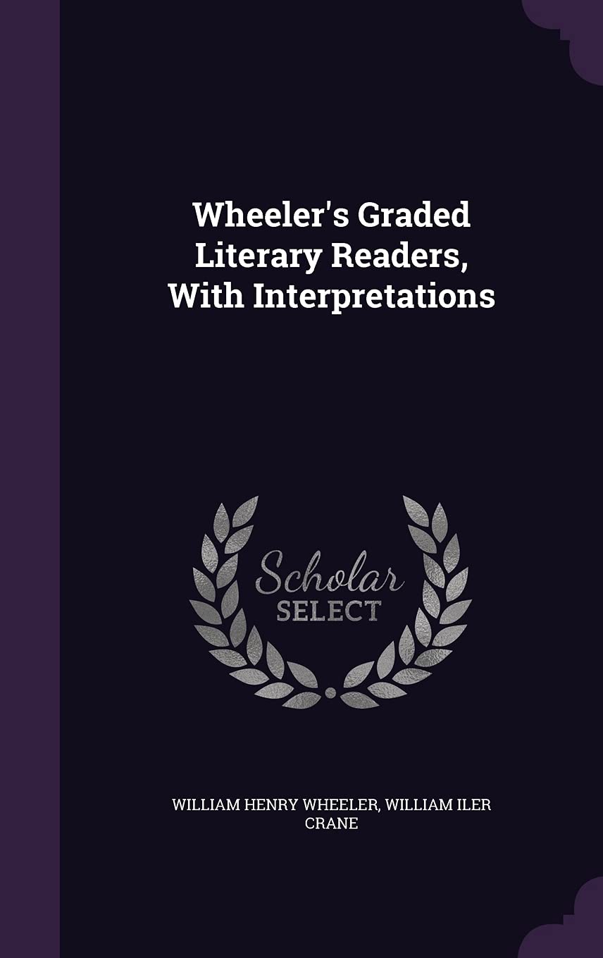 Wheeler's Graded Literary Readers, With Interpretations General education