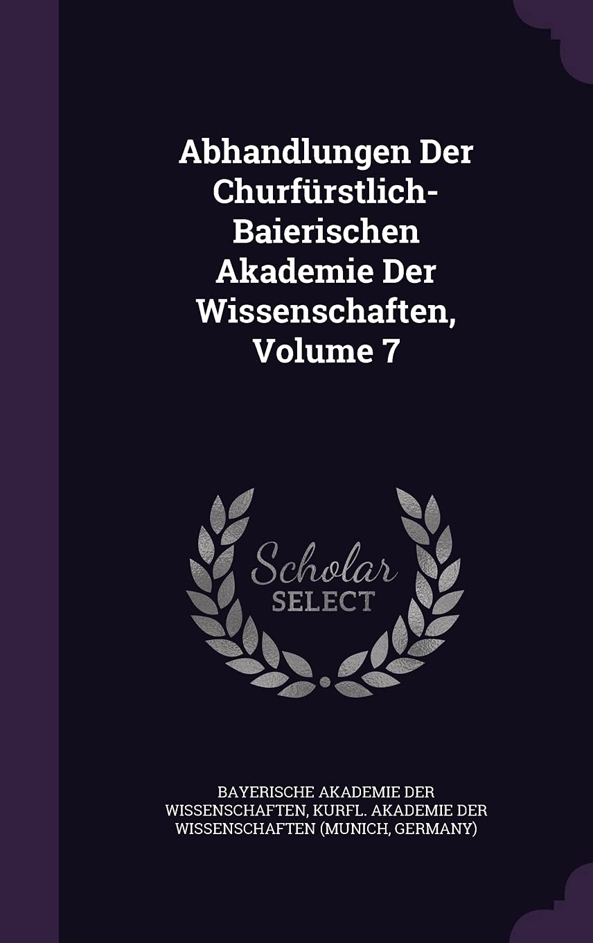 Abhandlungen Der Churfurstlich-Baierischen Akademie Der Wissenschaften, Volume 7 General education