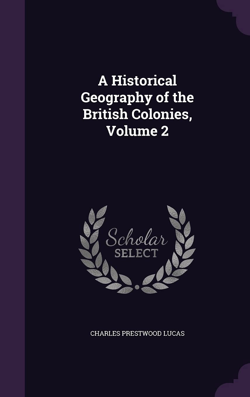 A Historical Geography of the British Colonies, Volume 2 Politics & History