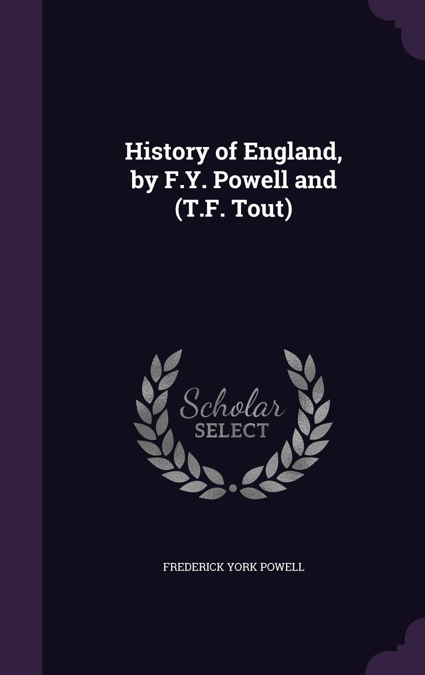History of England, by F.Y. Powell and (T.F. Tout) Politics & History