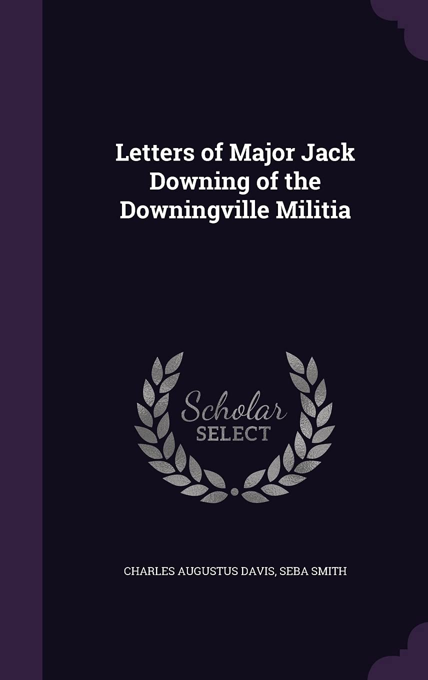 Letters of Major Jack Downing of the Downingville Militia Politics & History