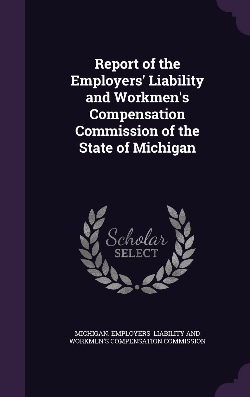 Report of the Employers' Liability and Workmen's Compensation Commission of the State of Michigan book