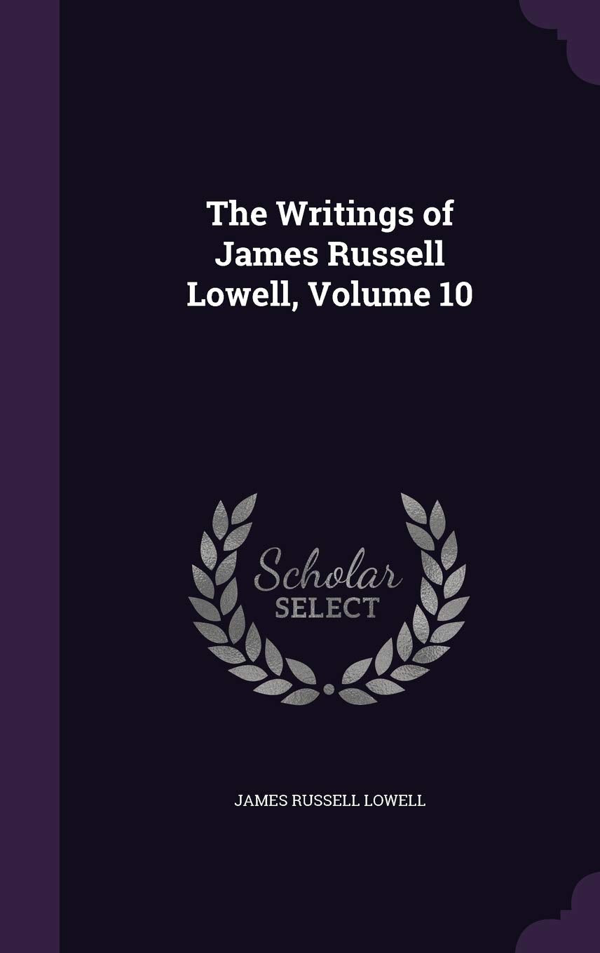 The Writings of James Russell Lowell, Volume 10 book