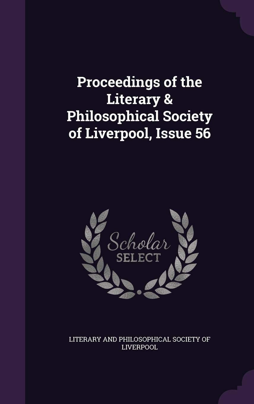 Proceedings of the Literary & Philosophical Society of Liverpool, Issue 56 book