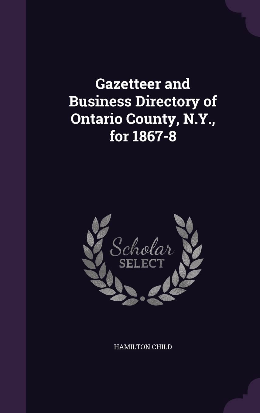 Gazetteer and Business Directory of Ontario County, N.Y., for 1867-8 Reference Books