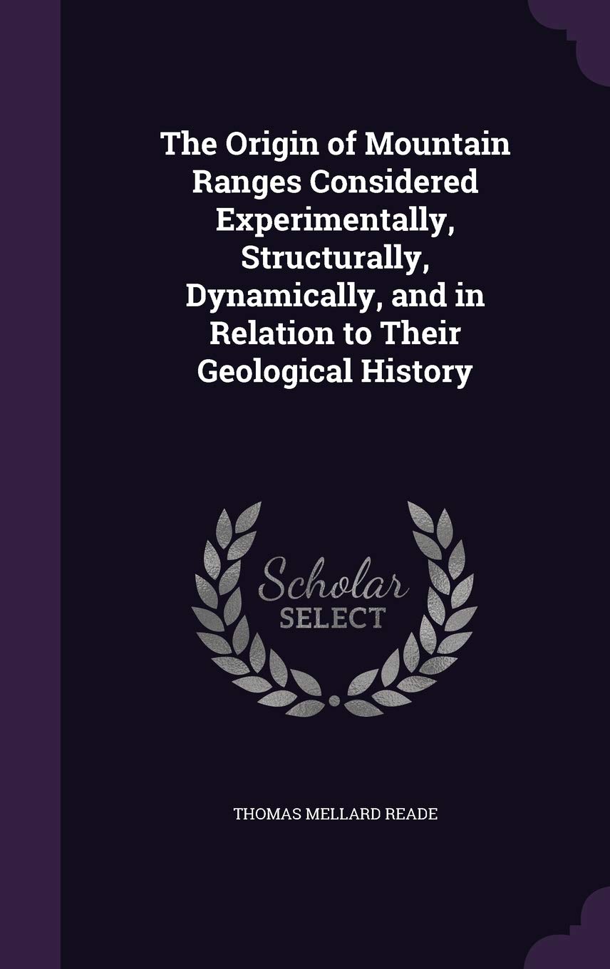 The Origin of Mountain Ranges Considered Experimentally, Structurally, Dynamically, and in Relation to Their Geological History Children's books