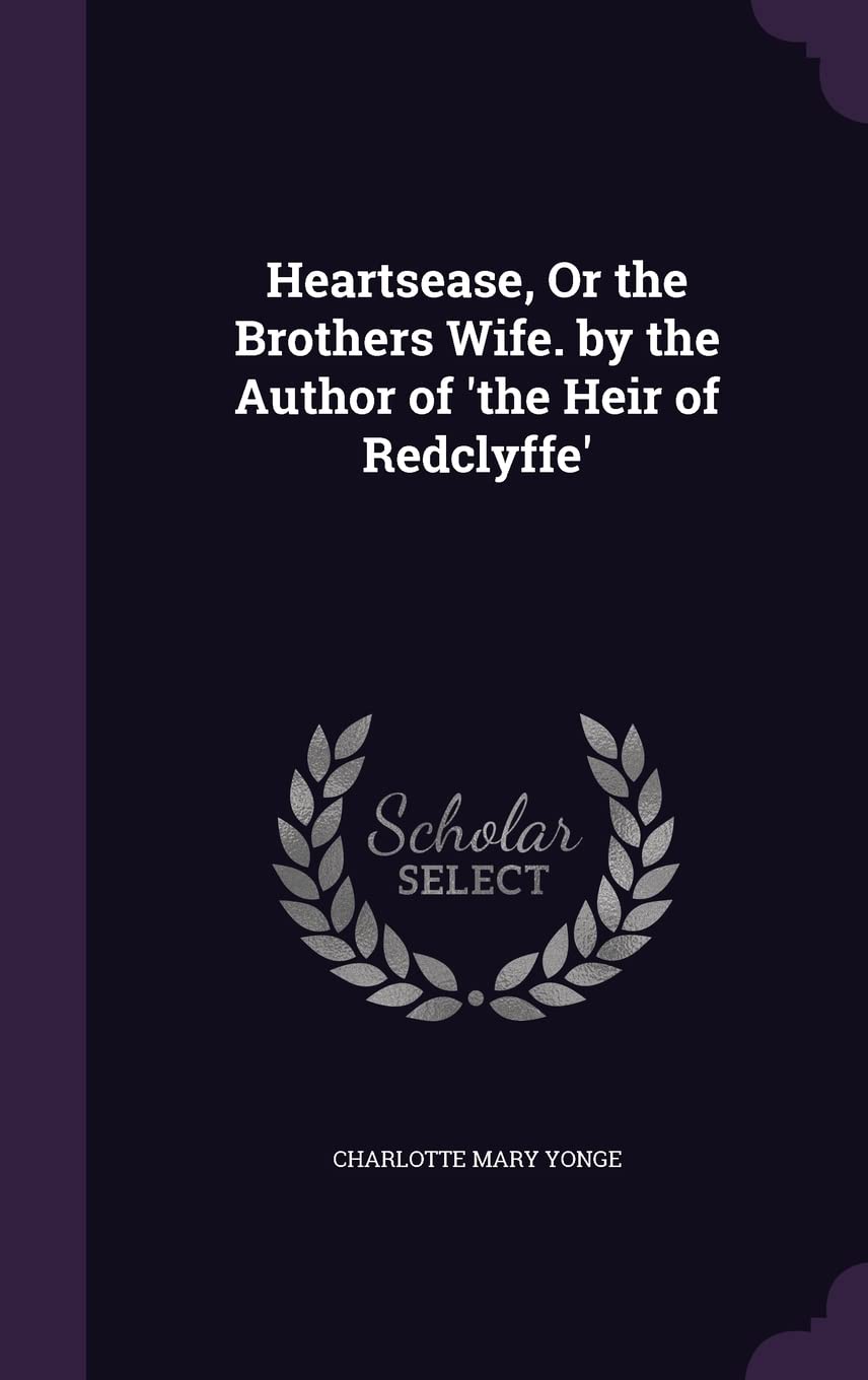 Heartsease, Or the Brothers Wife. by the Author of 'the Heir of Redclyffe' Politics & History