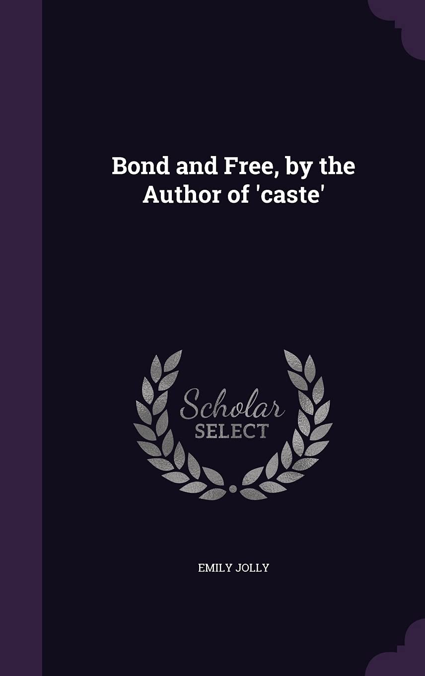 Bond and Free, by the Author of 'caste' Politics & History