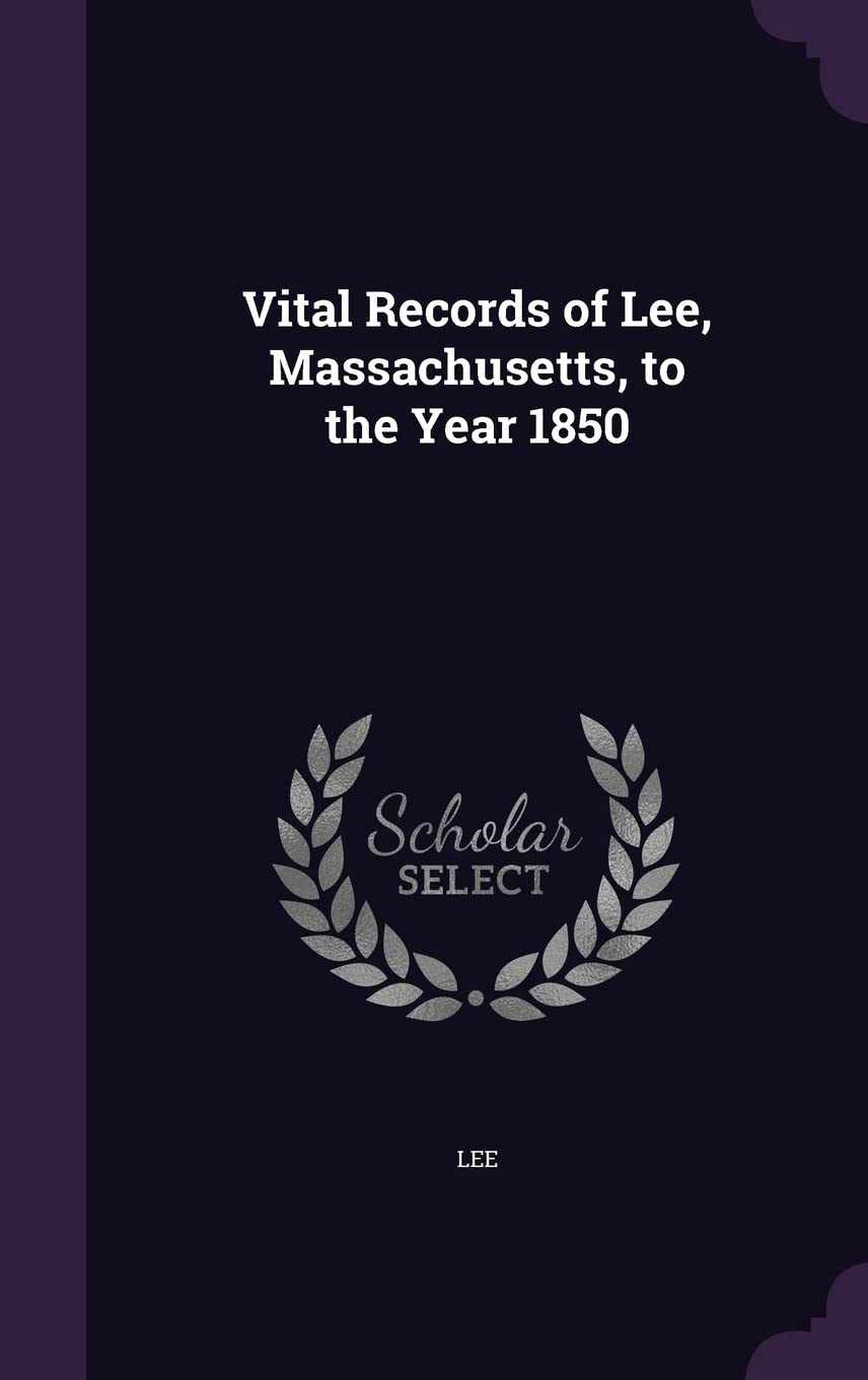 Vital Records of Lee, Massachusetts, to the Year 1850 Politics & History