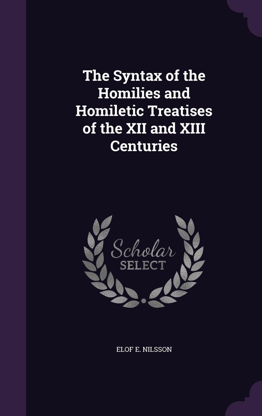 The Syntax of the Homilies and Homiletic Treatises of the XII and XIII Centuries Foreign Languages ​​& Dictionaries