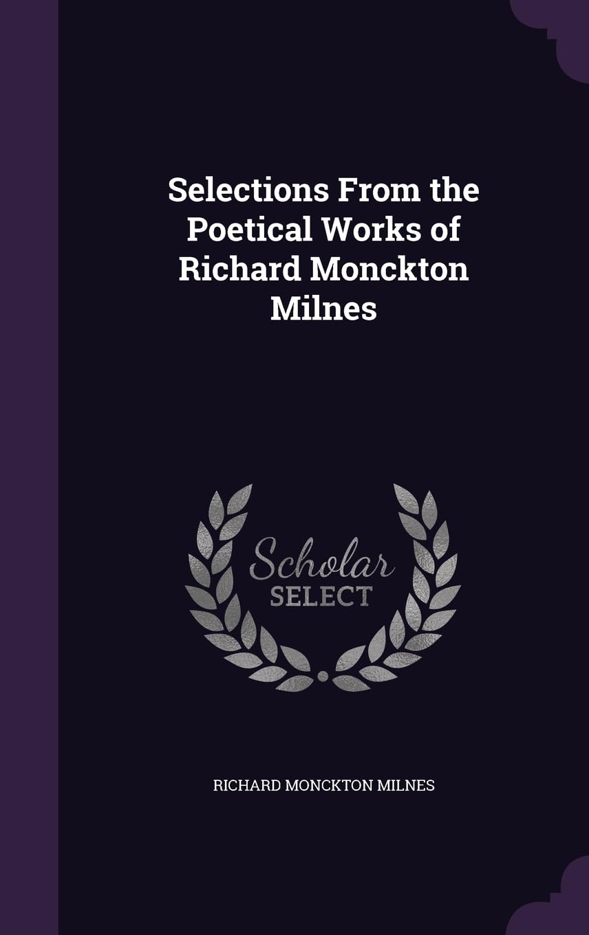 Selections From the Poetical Works of Richard Monckton Milnes Politics & History