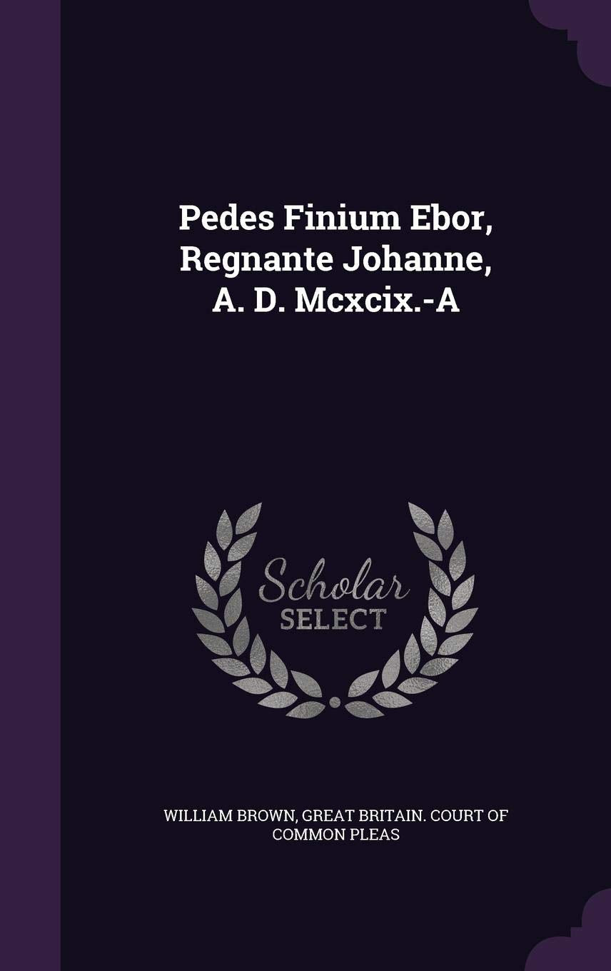 Pedes Finium Ebor, Regnante Johanne, A. D. MCXCIX.-A Politics & History