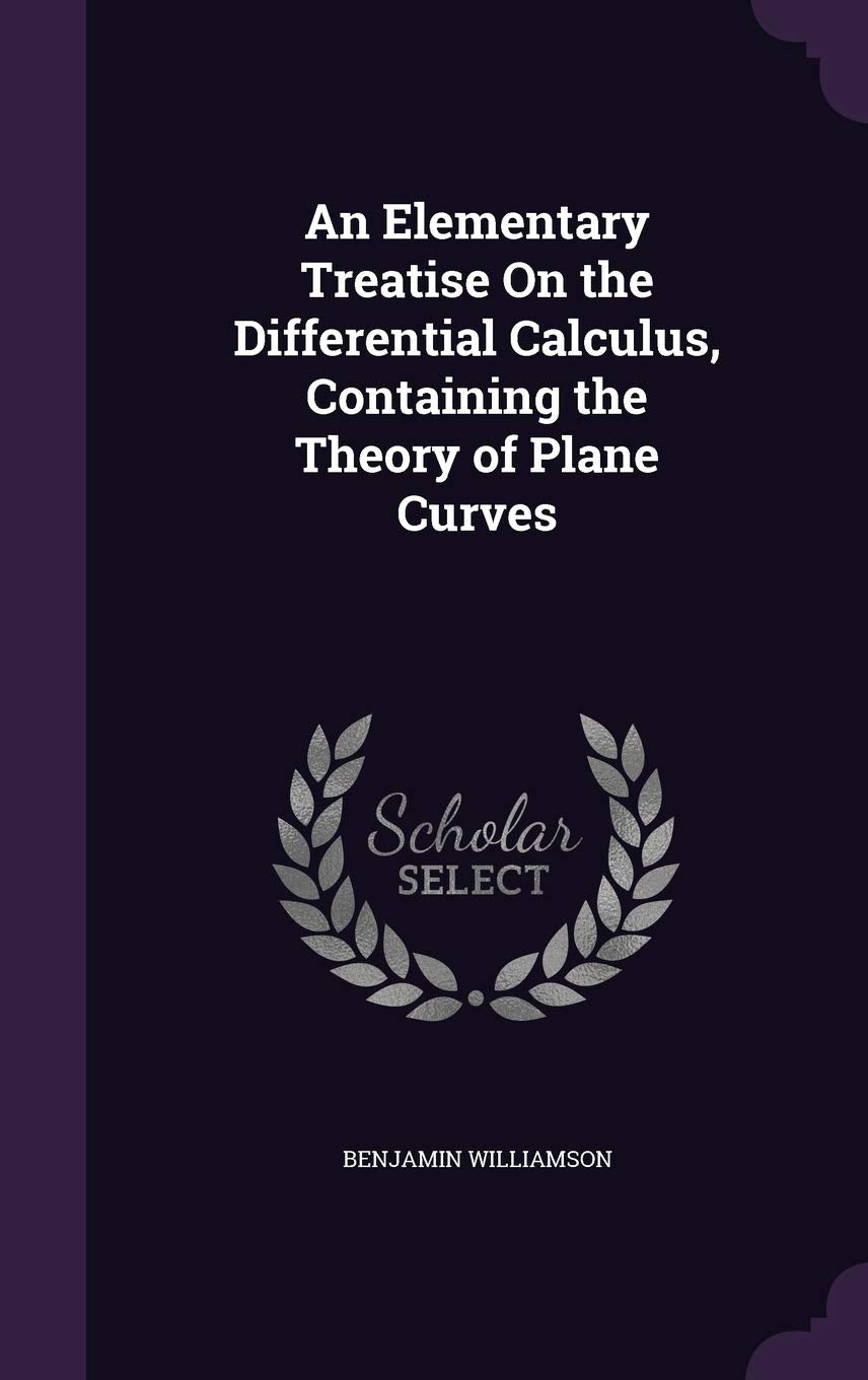 An Elementary Treatise On the Differential Calculus, Containing the Theory of Plane Curves Mathematics