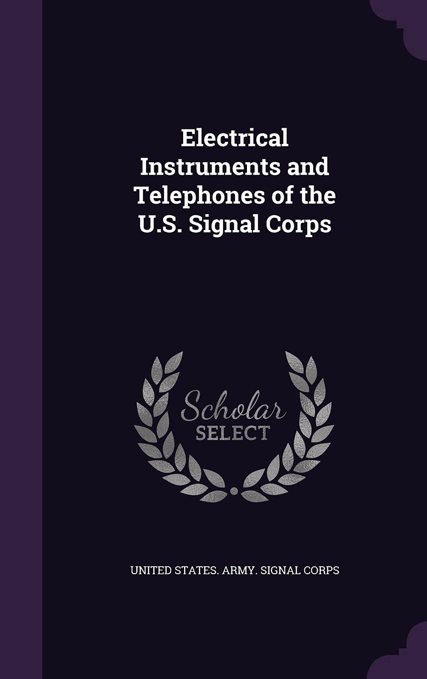 Electrical Instruments and Telephones of the U.S. Signal Corps Politics & History