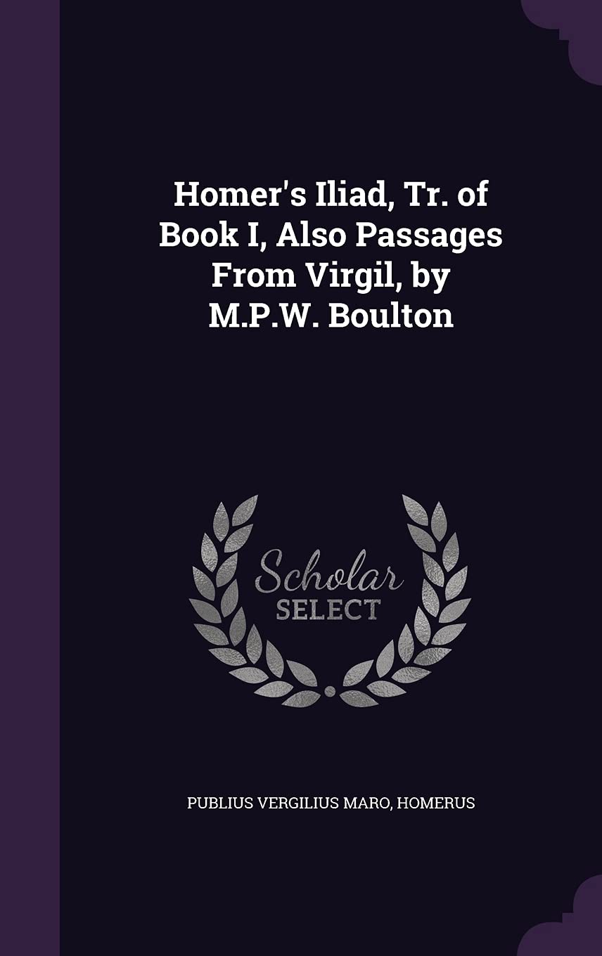Homer's Iliad, Tr. of Book I, Also Passages From Virgil, by M.P.W. Boulton Politics & History