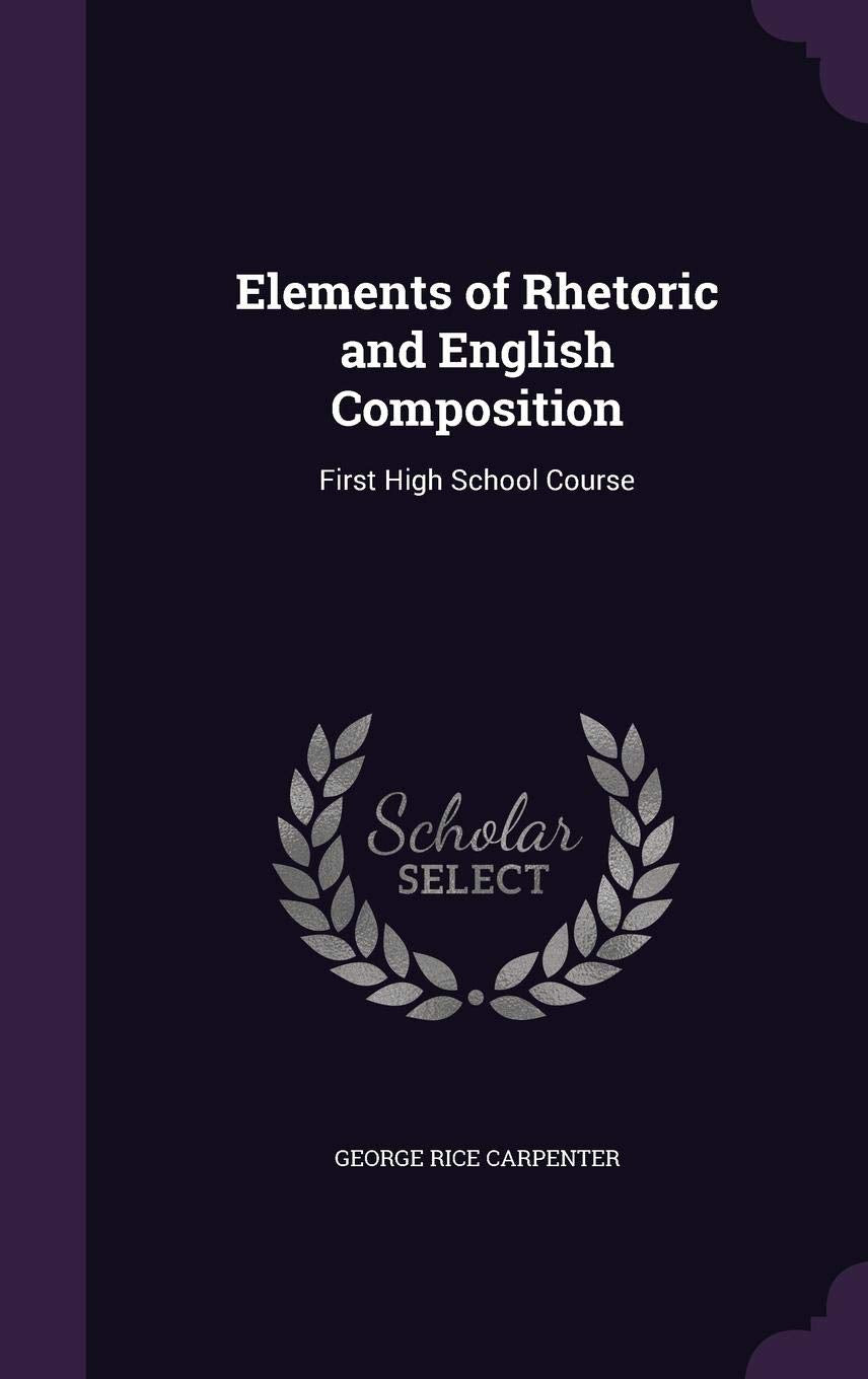 Elements of Rhetoric and English Composition: First High School Course Learning & Reference
