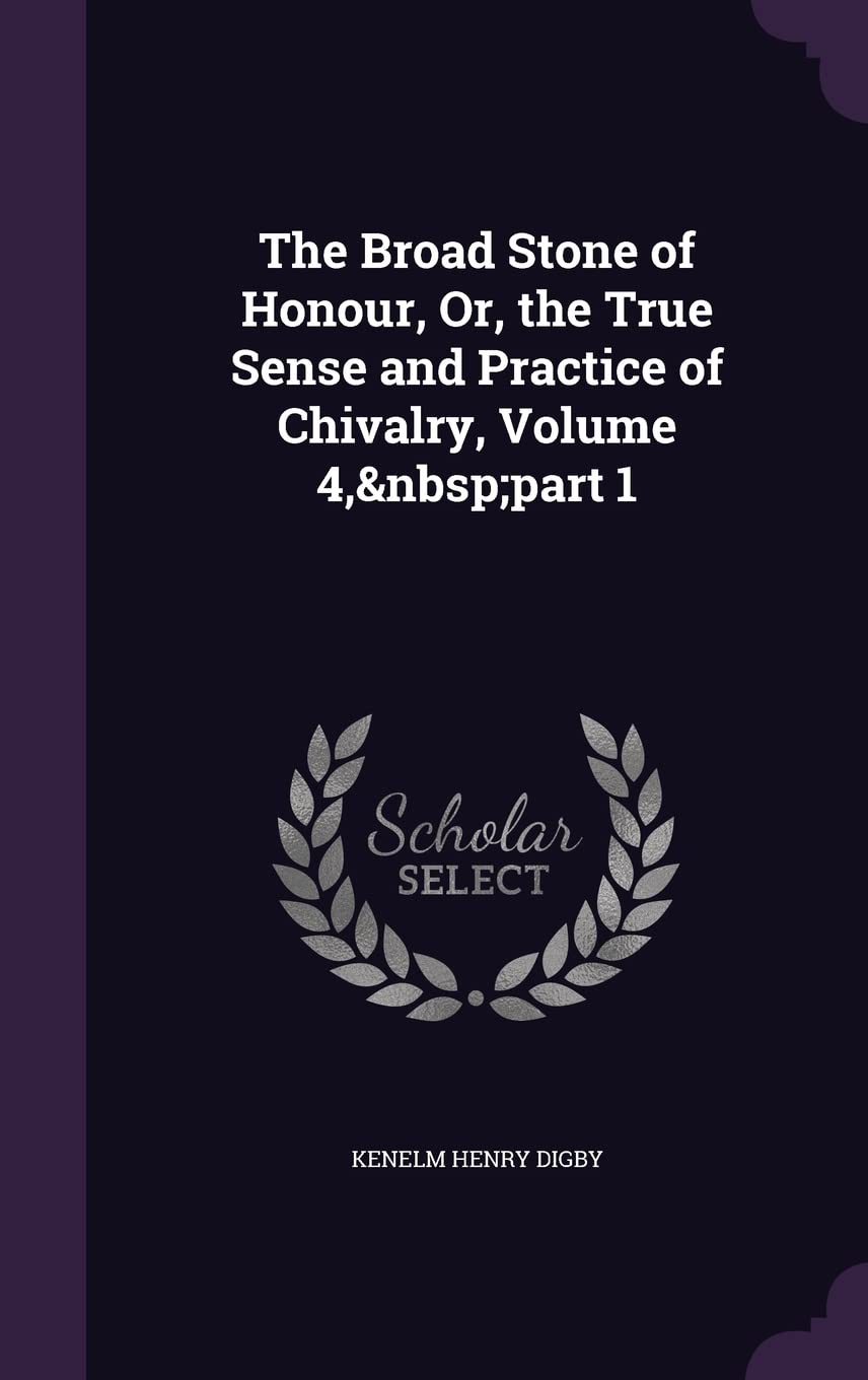 The Broad Stone of Honour, Or, the True Sense and Practice of Chivalry, Volume 4, part 1 Politics & History