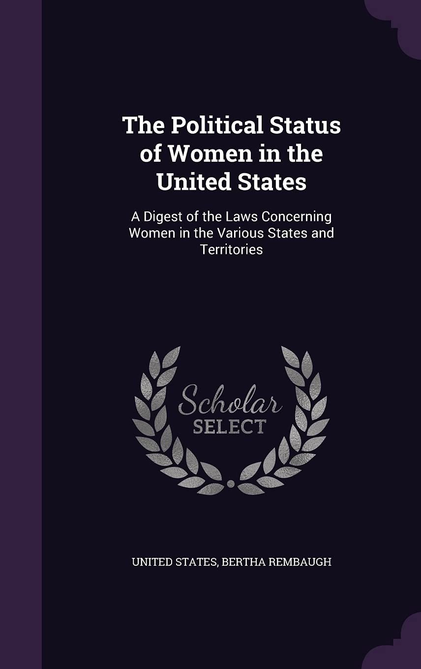 The Political Status of Women in the United States: A Digest of the Laws Concerning Women in the Various States and Territories Law