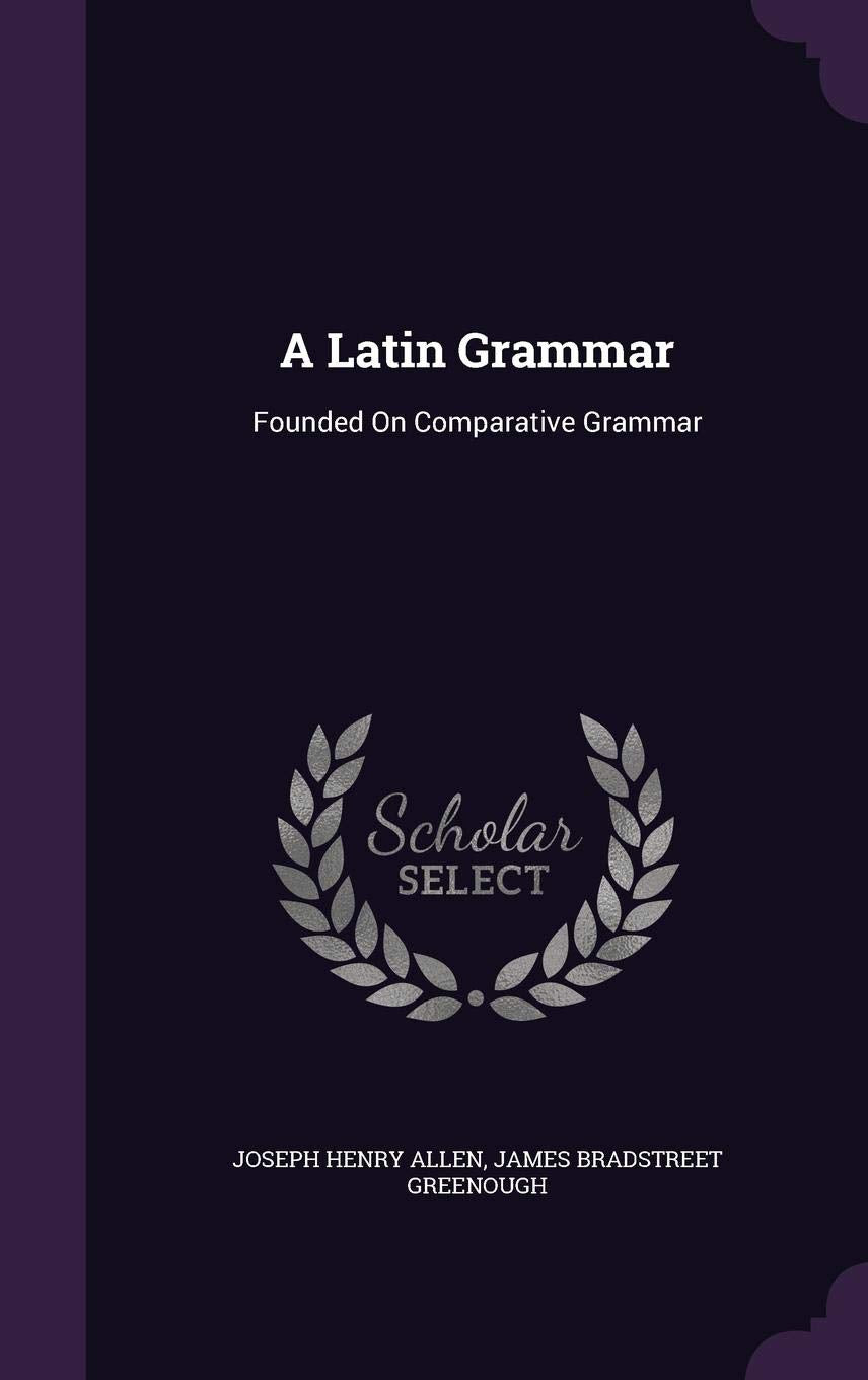 A Latin Grammar: Founded On Comparative Grammar Foreign Languages ​​& Dictionaries