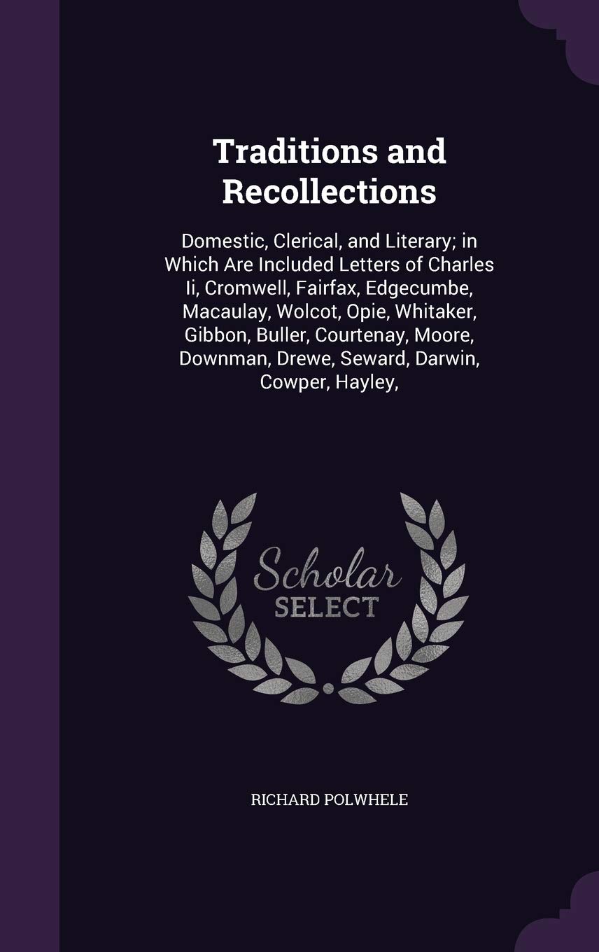 Traditions and Recollections: Domestic, Clerical, and Literary; in Which Are Included Letters of Charles Ii, Cromwell, Fairfax, Edgecumbe, Macaulay, ... Drewe, Seward, Darwin, Cowper, Hayley, Contemporary literature Books
