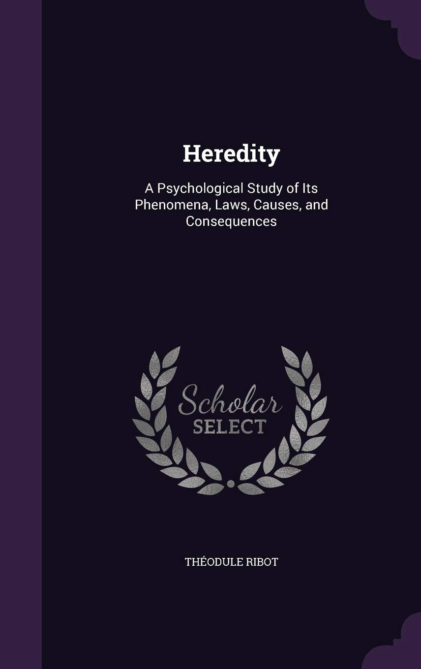Heredity: A Psychological Study of Its Phenomena, Laws, Causes, and Consequences Politics & History