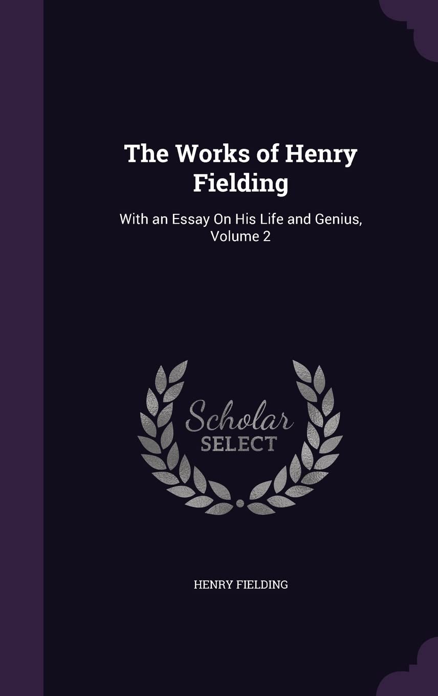 The Works of Henry Fielding: With an Essay On His Life and Genius, Volume 2 Contemporary literature
