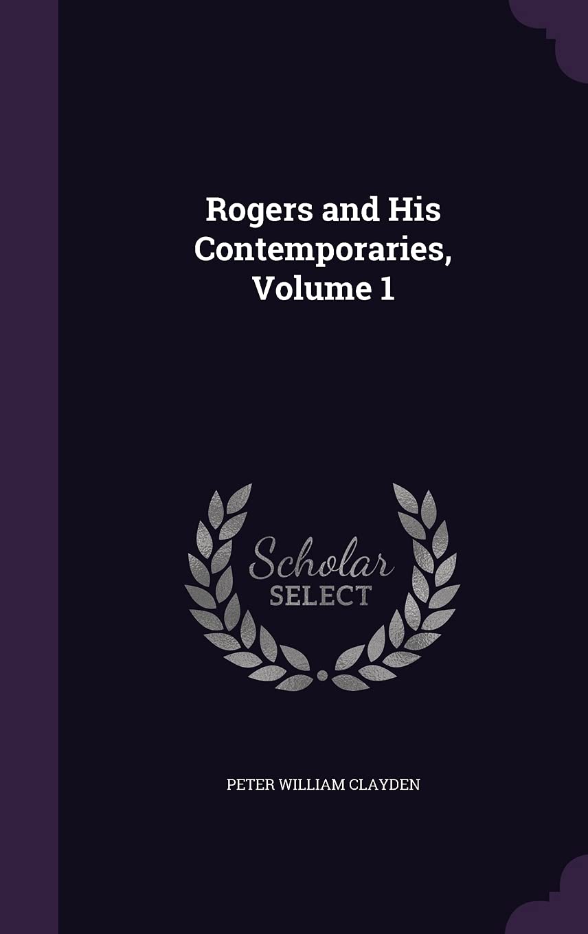 Rogers and His Contemporaries, Volume 1 Politics & History