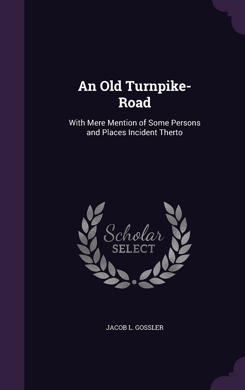 An Old Turnpike-Road: With Mere Mention of Some Persons and Places Incident Therto Contemporary literature