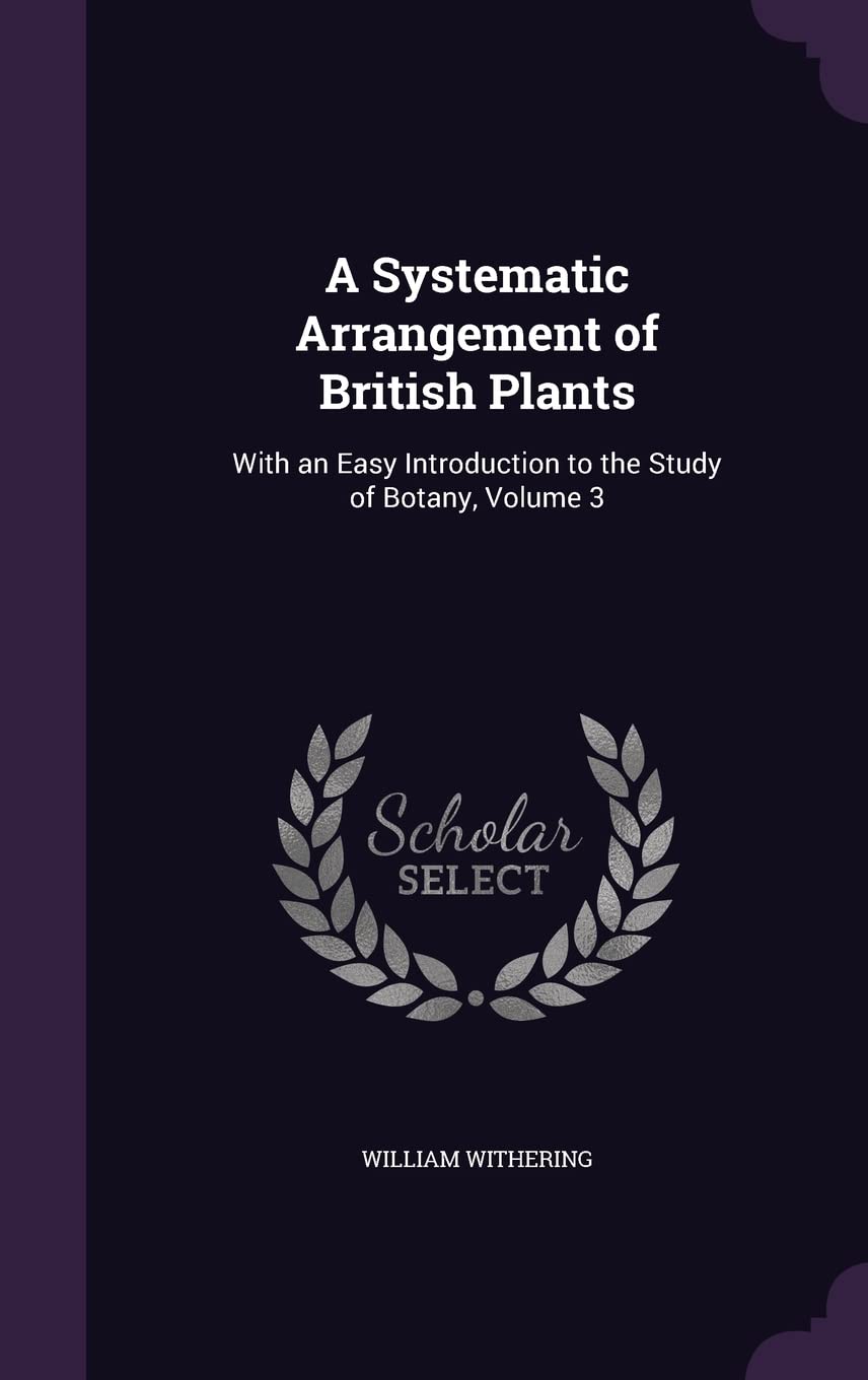 A Systematic Arrangement of British Plants: With an Easy Introduction to the Study of Botany, Volume 3 Natural Sciences