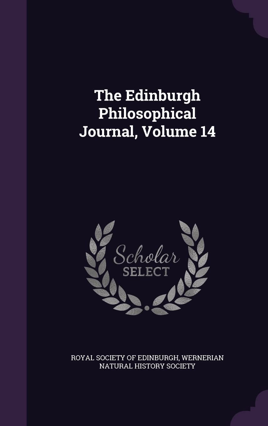 The Edinburgh Philosophical Journal, Volume 14 Philosophy