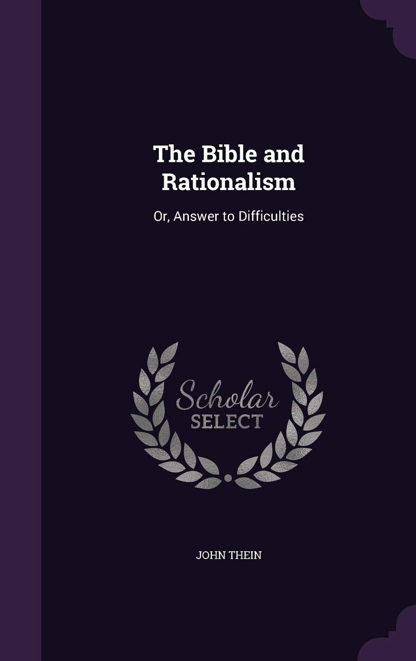 The Bible and Rationalism: Or, Answer to Difficulties Politics & History