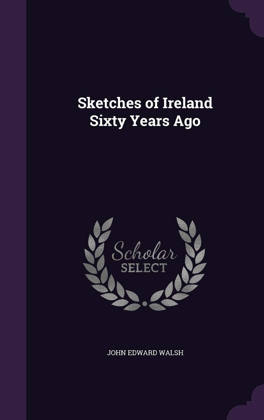 Sketches of Ireland Sixty Years Ago Politics & History