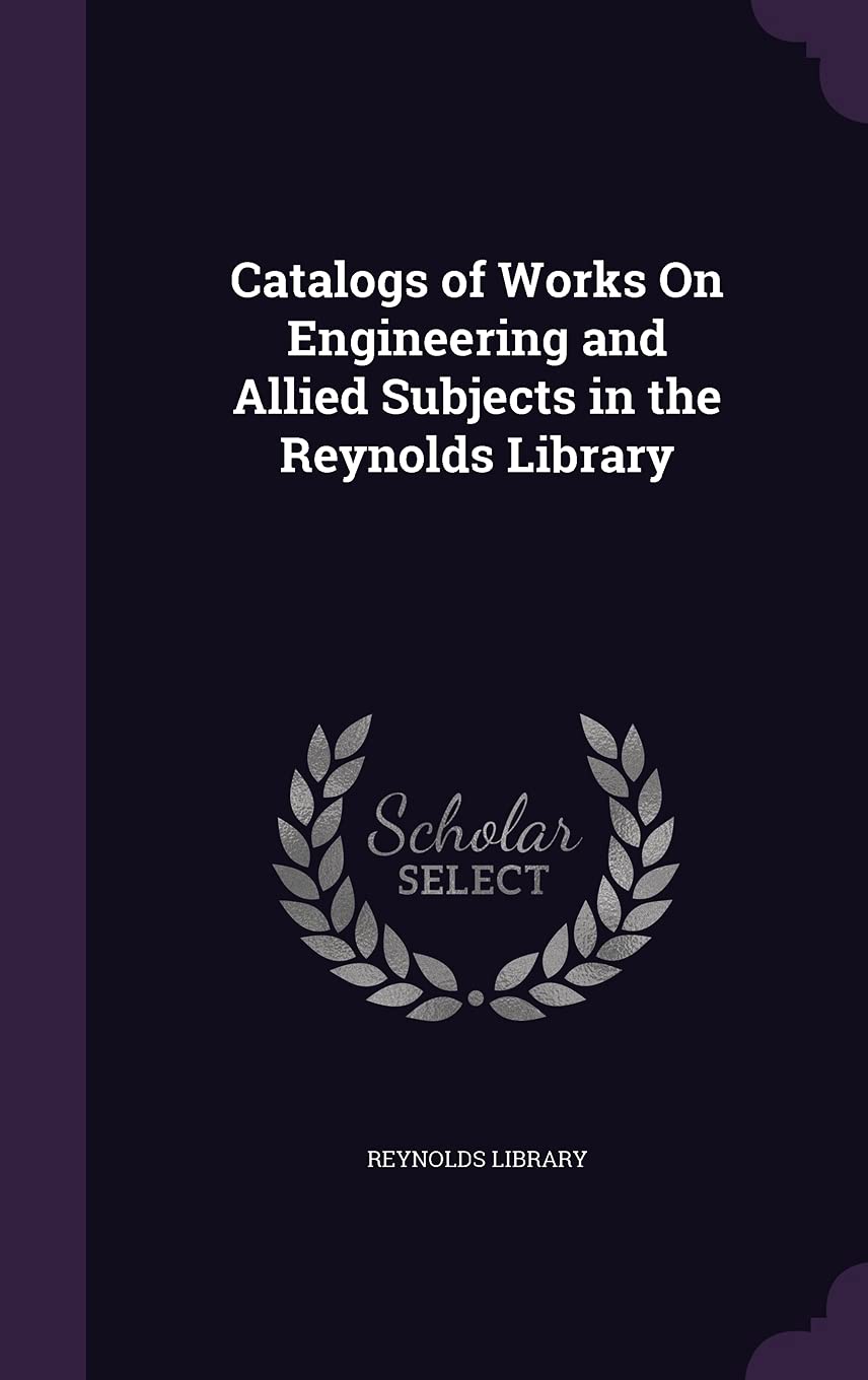 Catalogs of Works On Engineering and Allied Subjects in the Reynolds Library Mathematics