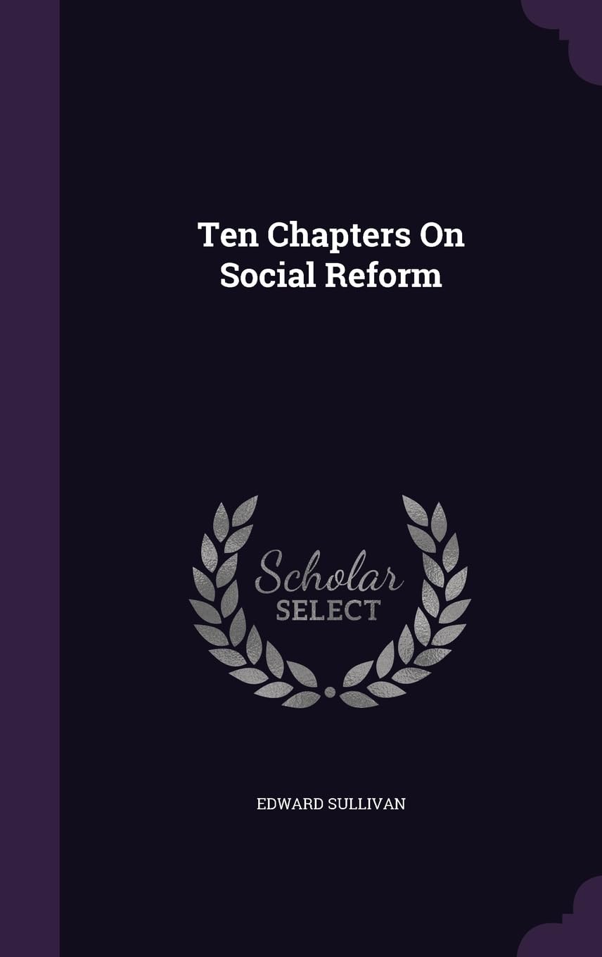 Ten Chapters On Social Reform Politics & History