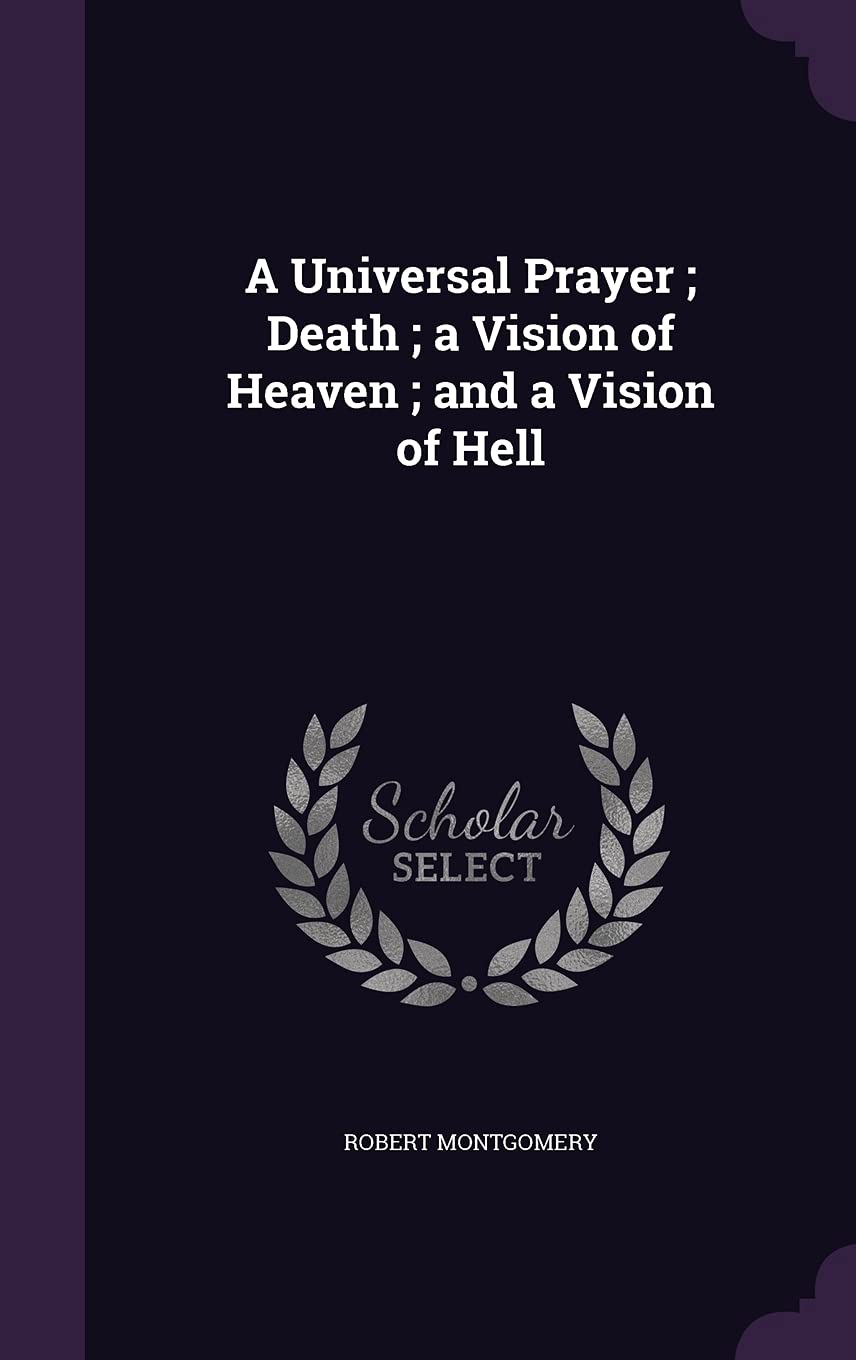 A Universal Prayer; Death; a Vision of Heaven; and a Vision of Hell Contemporary literature